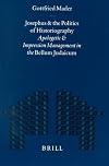 Josephus and the Politics of Historiography: Apologetic and Impression Management in the Bellum Judaicum (Mnemosyne, Bibliotheca Classica Batava)