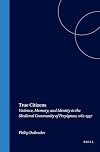 True Citizens: Violence, Memory, and Identity in the Medieval Community of Perpignan, 1162-1397