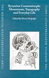 Byzantine Constantinople: Monuments, Topography and Everyday Life (Medieval Mediterranean)
