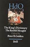 The King's Dictionary: The Rasulid Hexaglot: Fourteenth Century Vocabularies in Arabic, Persian, Turkic, Greek, Armenian and Mongol (Handbook of Oriental Studies/Handbuch Der Orientalistik)