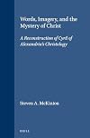 Words, Imagery, and the Mystery of Christ: A Reconstruction of Cyril of Alexandria's Christology (Supplements to Vigiliae Christianae, V. 55)