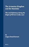The Armenian Kingdom and the Mamluks: War and Diplomacy During the Reigns of Het'Um II (1289-1307) (Medieval Mediterrane
