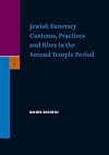 Jewish Funerary Customs, Practices, and Rites in the Second Temple Period (Supplements to the Journal for the Study of Judaism)