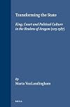 Transforming the State: King, Court and Political Culture in the Realms of Aragon, (1213-1387) (Medieval Mediterranean)