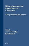 Military Governors and Imperial Frontiers c. 1600-1800: A Study of Scotland and Empires