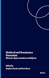 Medieval and Renaissance Humanism: Rhetoric, Representation and Reform (Brill's Studies in Intellectual History)