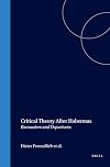 Critical Theory After Habermas: Encounters and Departures (Social and Critical Theory, Vol. 1)