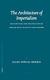 The Architecture of Imperialism: Military Bases and the Evolution of Foreign Policy in Egypt's New Kingdom (Probleme Der Ägyptologie)