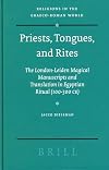 Priests, Tongues, and Rites: The London-Leiden Magical Manuscripts and Translation in Egyptian Ritual, 100-300 CE (Religions in the Graeco-Roman World)