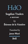 Sogdian Traders: A History (Handbook of Oriental Studies)
