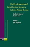 New Testament and Early Christian Literature in Greco-Roman Context: Studies in Honor of David E. Aune (Supplements to Novum Testamentum, V. 122)