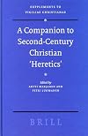 A Companion to Second-century Christian "Heretics (Supplements to Vigiliae Christianae, V. 76)