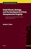 Death rituals, ideology, and the development of early Mesopotamian kingship : toward a new understanding of Iraq's royal cemetery of Ur