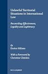 Unlawful Territorial Situations in International Law: Reconciling Effectiveness, Legality And Legitimacy (Developments in International Law)