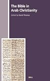 The Bible in Arab Christianity (The History of Christian-Muslim Relations)