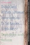 Dutch and British Colonial Intervention in Sri Lanka, 1780-1815 : Expansion and Reform