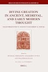 Divine Creation in Ancient, Medieval, and Early Modern Thought (Brill's Studies in Intellectual History)