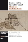 Sources for the mutual history of Ghana and the Netherlands