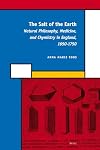 The Salt of the Earth: Natural Philosophy, Medicine, and Chymistry in England, 1650-1750 (History of Science and Medicine Library)