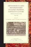 Orthodoxies and Heterodoxies in Early Modern German Culture: Order and Creativity, 1500-1750
