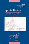 Spirits Unseen: The Representation of Subtle Bodies in Early Modern European Culture (Intersections)