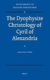 The Dyophysite Christology of Cyril of Alexandria (Supplements to Vigiliae Christianae)