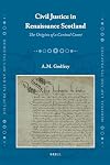 Civil Justice in Renaissance Scotland (Medieval Law and Its Practice)
