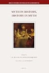 Myth in History, History in Myth: Proceedings of the Third International Conference of the Society for Netherlandic History (New York: June 5-6, 2006) (Brill's Studies in Intellectual History)