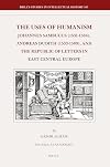 The uses of humanism Johannes Sambucus (1531-1584), Andreas Dudith (1533-1589), and the republic of letters in East Central Europe