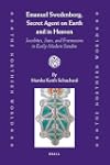 Emanuel Swedenborg, Secret Agent on Earth and in Heaven: Jacobites, Jews, and Freemasons in early modern Sweden (The Northern World, Vol. 55)