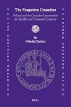 The Forgotten Crusaders: Poland and the Crusade Movement in the Twelfth and Thirteenth Centuries (The Northern World)