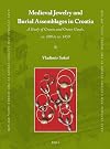 Medieval jewelry and burial assemblages in Croatia : a study of graves and grave goods, ca. 800 to ca. 1450