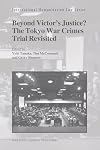 Beyond Victor's Justice? The Tokyo War Crimes Trial Revisited (International Humanitarian Law Series)
