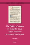 The Politics of Identity in Visigothic Spain: Religion and Power in the Histories of Isidore of Seville (Brill's Series on the Early Middle Ages)