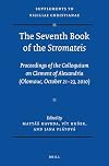 The Seventh Book of the Stromateis: Proceedings of the Colloquium on Clement of Alexandria (Olomouc, October 21-23, 2010) (Vigiliae Christianae, Supplements)
