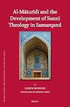 Al-Maturidi and the Development of Sunni Theology in Samarqand (Islamic History and Civilization, 100)