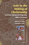 Asia in the Making of Christianity: Conversion, Agency, and Indigeneity, 1600s to the Present (Social Sciences in Asia)
