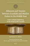Alliances and treaties between Frankish and Muslim rulers in the Middle East : cross-cultural diplomacy in the period of the Crusades