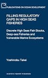 Filling Regulatory Gaps in High Seas Fisheries: Discrete High Seas Fish Stocks, Deep-sea Fisheries and Vulnerable Marine Ecosystems (Publications on Ocean Development)