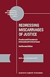 Redressing Miscarriages of Justice: Practice and Procedure in (International) Criminal Cases: 2nd Revised Edition (International and Comparative Criminal Law)