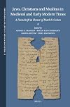 Jews, Christians and Muslims in Medieval and Early Modern Times: A Festschrift in Honor of Mark R. Cohen (Christians and Jews in Muslim Societies)