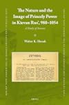 The nature and the image of princely power in Kievan Rus', 980-1054 : a study of sources
