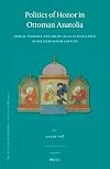 Politics of Honor in Ottoman Anatolia: Sexual Violence and Socio-Legal Surveillance in the Eighteenth Century (Ottoman Empire and Its Heritage)