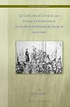 Six Centuries of Criminal Law: History of Criminal Law in the Southern Netherlands and Belgium (1400-2000) (Legal History Library)