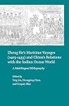 Zheng Heโs Maritime Voyages 1405-1433 and Chinaโs Relations With the Indian Ocean World: A Multilingual Bibliography (English, Latin and Greek Edition)