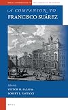 A Companion to Francisco Suárez (Brill's Companions to the Christian Tradition)
