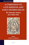 A companion to late medieval and early modern Milan : the distinctive features of an Italian state