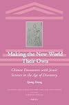 Making the new world their own : Chinese encounters with Jesuit science in the age of discovery