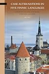 Case alternations in five Finnic languages : Estonian, Finnish, Karelian, Livonian and Veps