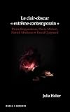 Le Clair-Obscur « Extrème Contemporain »: Pierre Bergounioux, Pierre Michon, Patrick Modiano Et Pascal Quignard (Chiasma) (French Edition)